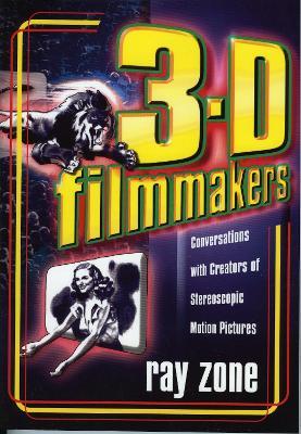 3-D Filmmakers: Conversations with Creators of Stereoscopic Motion Pictures - Ray Zone - cover