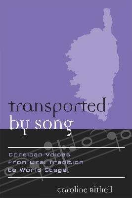 Transported by Song: Corsican Voices from Oral Tradition to World Stage - Caroline Bithell - cover