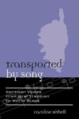 Transported by Song: Corsican Voices from Oral Tradition to World Stage - Caroline Bithell - cover