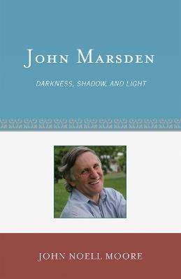 John Marsden: Darkness, Shadow, and Light - John Noell Moore - cover