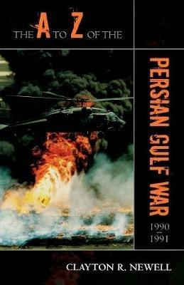 The A to Z of the Persian Gulf War 1990 - 1991 - Clayton R. Newell - cover