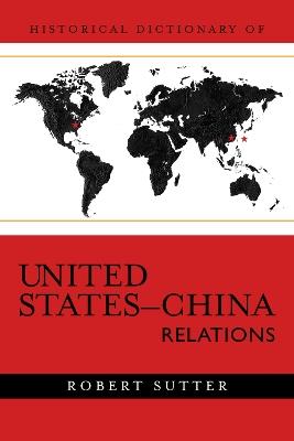 Historical Dictionary of United States-China Relations - Robert G. Sutter - cover