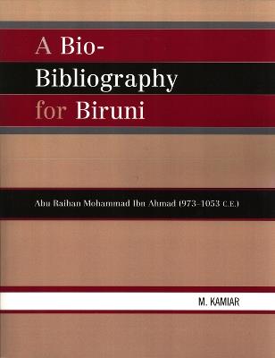 A Bio-Bibliography For Biruni: Abu Raihan Mohammad Ibn Ahmad (973-1053 C.E.) - M. Kamiar - cover