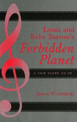 Louis and Bebe Barron's Forbidden Planet: A Film Score Guide - James Wierzbicki - cover