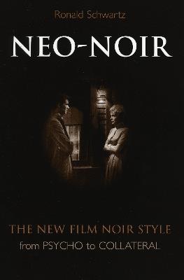 Neo-Noir: The New Film Noir Style from Psycho to Collateral - Ronald Schwartz - cover