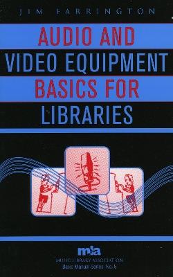 Audio and Video Equipment Basics for Libraries - Jim Farrington - cover