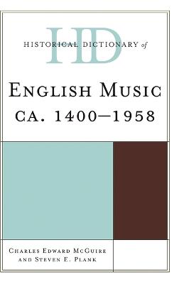 Historical Dictionary of English Music: ca. 1400-1958 - Charles Edward McGuire,Steven E. Plank - cover