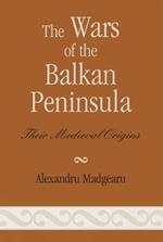 The Wars of the Balkan Peninsula: Their Medieval Origins