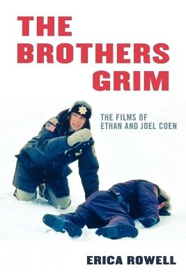 The Brothers Grim: The Films of Ethan and Joel Coen - Erica Rowell - cover