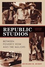 Republic Studios: Beyond Poverty Row and the Majors