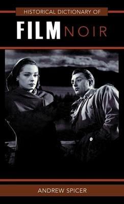 Historical Dictionary of Film Noir - Andrew Spicer - cover