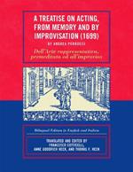 A Treatise on Acting, From Memory and by Improvisation (1699) by Andrea Perrucci: Bilingual Edition in English and Italian