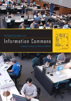 A Field Guide to the Information Commons - Charles Forrest,Martin Halbert - cover