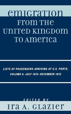 Emigration from the United Kingdom to America: Lists of Passengers Arriving at U.S. Ports, July 1872 - December 1872 - cover