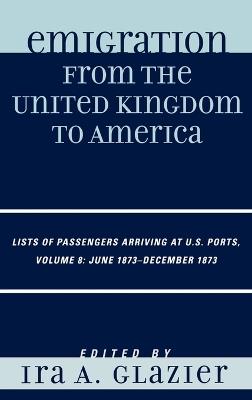 Emigration from the United Kingdom to America: Lists of Passengers Arriving at U.S. Ports, June 1873 - December 1873 - cover