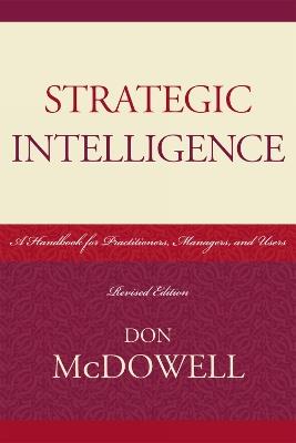 Strategic Intelligence: A Handbook for Practitioners, Managers, and Users - Don McDowell - cover