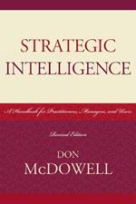 Strategic Intelligence: A Handbook for Practitioners, Managers, and Users