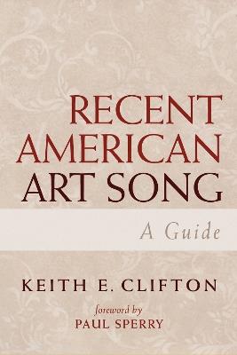 Recent American Art Song: A Guide - Keith E. Clifton - cover