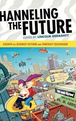 Channeling the Future: Essays on Science Fiction and Fantasy Television - cover