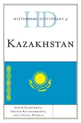 Historical Dictionary of Kazakhstan - Didar Kassymova,Zhanat Kundakbayeva,Ustina Markus - cover