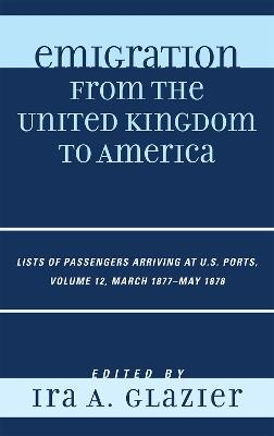 Emigration from the United Kingdom to America: Lists of Passengers Arriving at U.S. Ports, March 1877 - May 1878 - cover