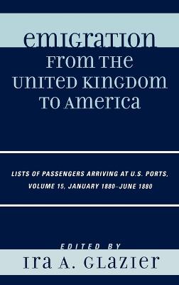 Emigration from the United Kingdom to America: Lists of Passengers Arriving at U.S. Ports, January 1880 - June 1880 - cover