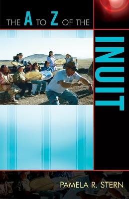The A to Z of the Inuit - Pamela R. Stern - cover