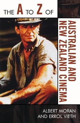 The A to Z of Australian and New Zealand Cinema - Albert Moran,Errol Vieth - cover