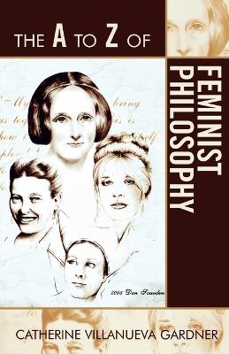 The A to Z of Feminist Philosophy - Catherine Villanueva Gardner - cover
