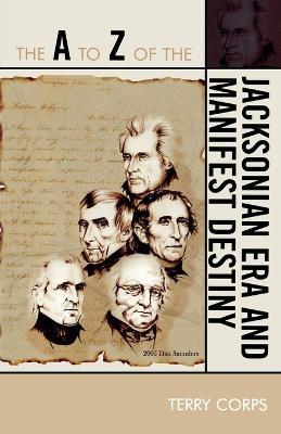 The A to Z of the Jacksonian Era and Manifest Destiny - Terry Corps - cover