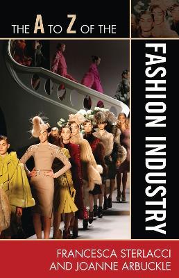 The A to Z of the Fashion Industry - Francesca Sterlacci,Joanne Arbuckle - cover