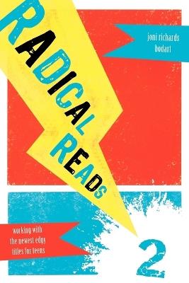 Radical Reads 2: Working with the Newest Edgy Titles for Teens - Joni Richards Bodart - cover