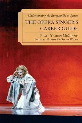 The Opera Singer's Career Guide: Understanding the European Fach System - Pearl Yeadon McGinnis - cover