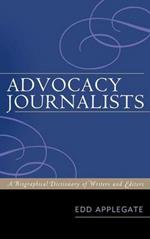 Advocacy Journalists: A Biographical Dictionary of Writers and Editors