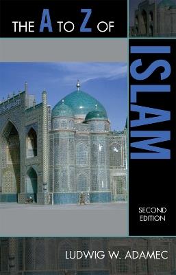 The A to Z of Islam - Ludwig W. Adamec - cover
