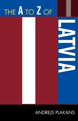 The A to Z of Latvia - Andrejs Plakans - cover