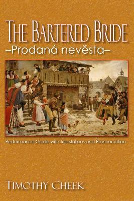 The Bartered Bride - Prodana nevesta: Performance Guide with Translations and Pronunciation - Timothy Cheek - cover