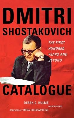 Dmitri Shostakovich Catalogue: The First Hundred Years and Beyond - Derek C. Hulme - cover
