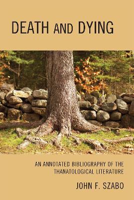 Death and Dying: An Annotated Bibliography of the Thanatological Literature - John F. Szabo - cover
