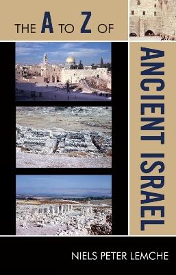 The A to Z of Ancient Israel - Niels Peter Lemche - cover