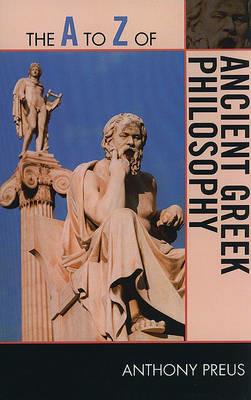 The A to Z of Ancient Greek Philosophy - Anthony Preus - cover