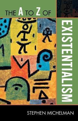 The A to Z of Existentialism - Stephen Michelman - cover