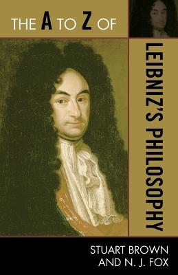 The A to Z of Leibniz's Philosophy - Stuart Brown,N. J. Fox - cover