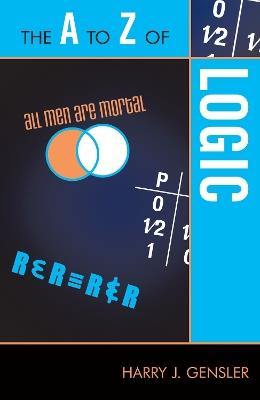 The A to Z of Logic - Harry J. Gensler - cover
