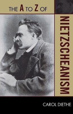 The A to Z of Nietzscheanism - Carol Diethe - cover