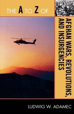 The A to Z of Afghan Wars, Revolutions and Insurgencies - Ludwig W. Adamec - cover