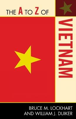 The A to Z of Vietnam - Bruce M. Lockhart,William J. Duiker - cover