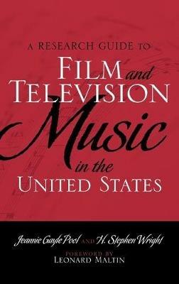 A Research Guide to Film and Television Music in the United States - Jeannie Gayle Pool,H. Stephen Wright - cover