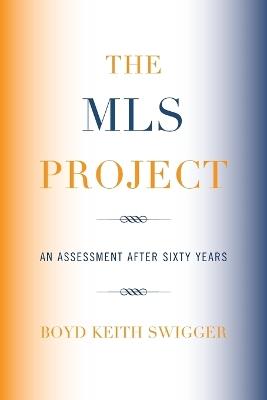 The MLS Project: An Assessment after Sixty Years - Boyd Keith Swigger - cover