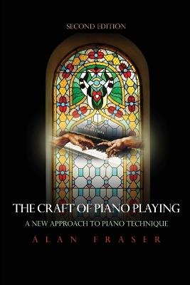 The Craft of Piano Playing: A New Approach to Piano Technique - Alan Fraser - cover